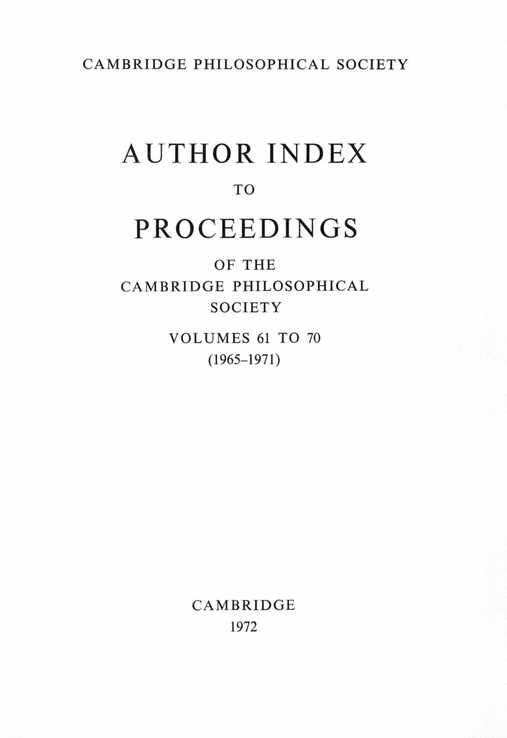 Author Index to Proceedings of the Cambridge Philosophical Society Volumes 61 to 70 (1965-1971)